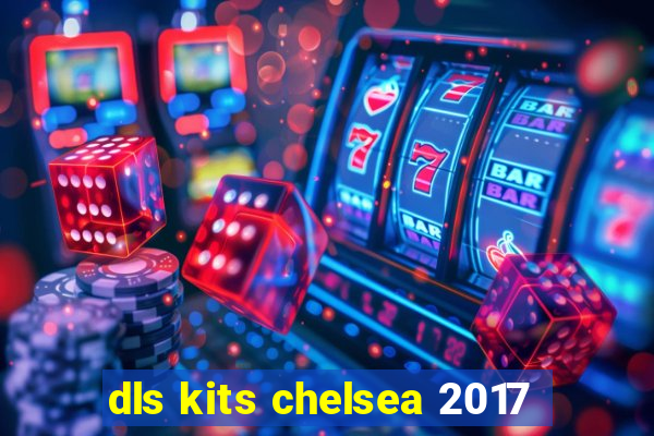 dls kits chelsea 2017